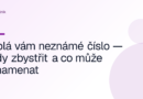 Volá vám neznámé číslo — kdy zbystřit a co může znamenat